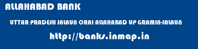 ALLAHABAD BANK  UTTAR PRADESH JALAUN ORAI ALLAHABAD UP GRAMIN-JALAUN  banks information 